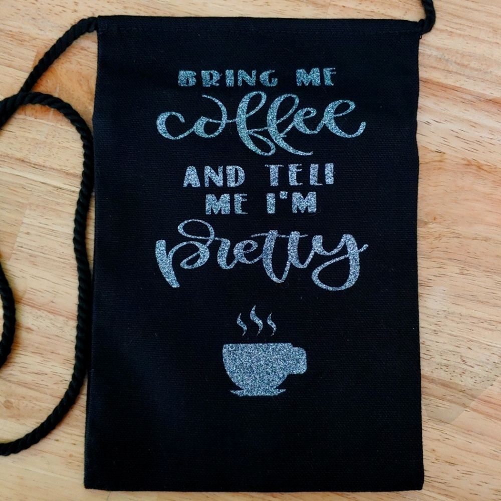 "Bring Me Coffee And Tell Me I'm Pretty" Crossbody